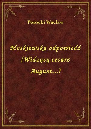 Moskiewska odpowiedź (Widzący cesarz August...) – ebook