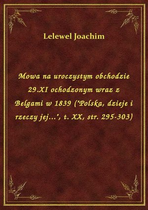 Mowa na uroczystym obchodzie 29.XI ochodzonym wraz z Belgami w 1839 ("Polska, dzieje i rzeczy jej...", t. XX, str. 295-303) – ebook
