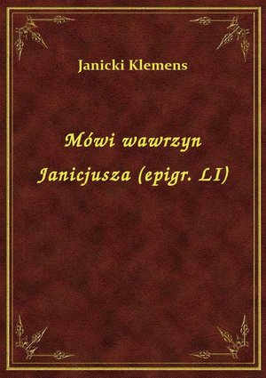 Mówi wawrzyn Janicjusza (epigr. LI) – ebook