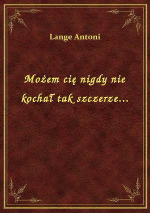 Możem cię nigdy nie kochał tak szczerze... – ebook