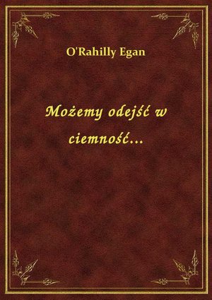 Możemy odejść w ciemność... – ebook
