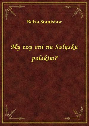 My czy oni na Szląsku polskim? – ebook