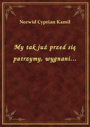 My tak już przed się patrzymy, wygnani... – ebook