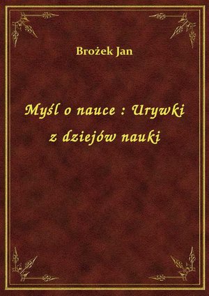 Myśl o nauce : Urywki z dziejów nauki – ebook