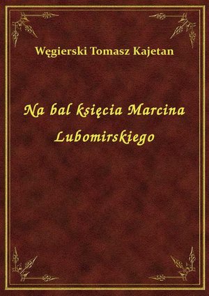 Na bal księcia Marcina Lubomirskiego – ebook