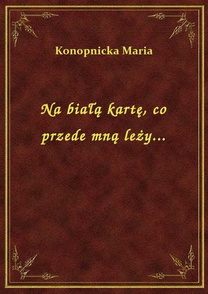Na białą kartę, co przede mną leży... – ebook