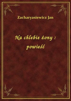 Na chlebie żony : powieść – ebook