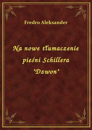 Na nowe tłumaczenie pieśni Schillera "Dzwon" – ebook