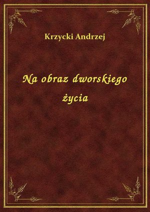 Na obraz dworskiego życia – ebook
