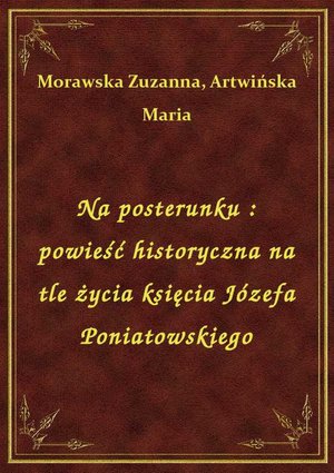 Na posterunku : powieść historyczna na tle życia księcia Józefa Poniatowskiego – ebook