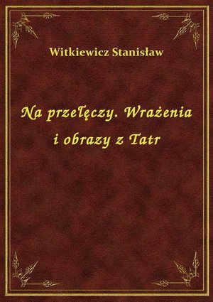 Na przełęczy. Wrażenia i obrazy z Tatr – ebook