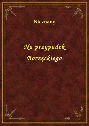 Na przypadek Borzęckiego – ebook