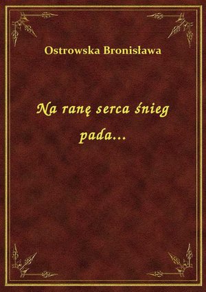 Na ranę serca śnieg pada... – ebook