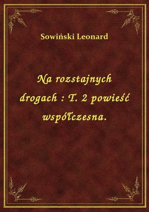Na rozstajnych drogach : T. 2 powieść współczesna. – ebook