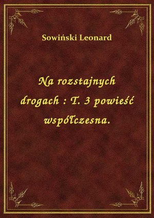 Na rozstajnych drogach : T. 3 powieść współczesna. – ebook