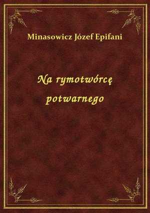 Na rymotwórcę potwarnego – ebook