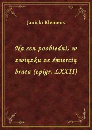 Na sen poobiedni, w związku ze śmiercią brata (epigr. LXXII) – ebook