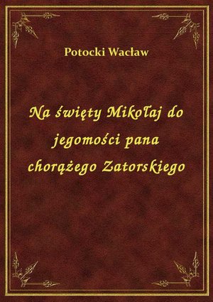 Na święty Mikołaj do jegomości pana chorążego Zatorskiego – ebook