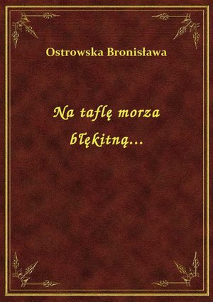 Na taflę morza błękitną... – ebook