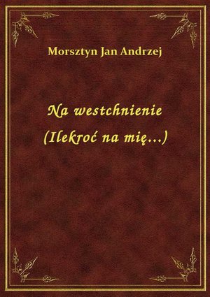 Na westchnienie (Ilekroć na mię...) – ebook