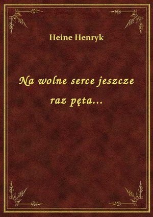 Na wolne serce jeszcze raz pęta... – ebook