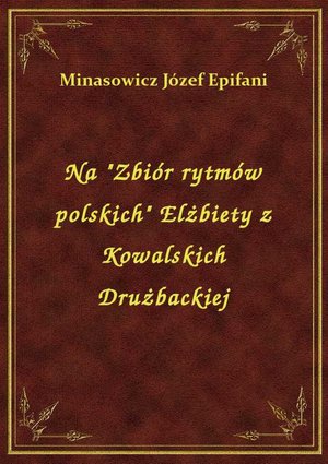 Na "Zbiór rytmów polskich" Elżbiety z Kowalskich Drużbackiej – ebook