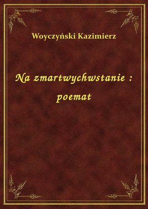 Na zmartwychwstanie : poemat – ebook