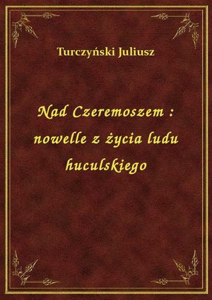 Nad Czeremoszem : nowelle z życia ludu huculskiego – ebook