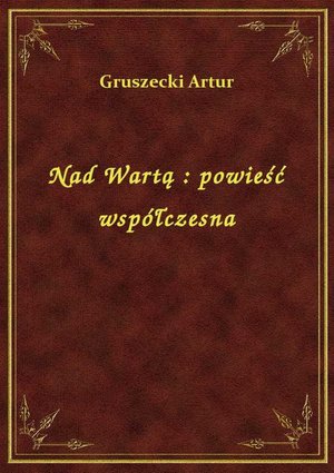 Nad Wartą : powieść współczesna – ebook