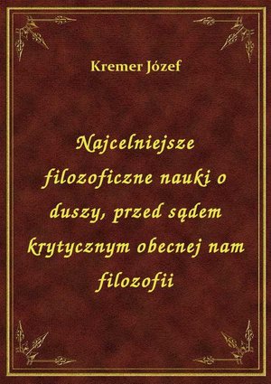 Najcelniejsze filozoficzne nauki o duszy, przed sądem krytycznym obecnej nam filozofii – ebook