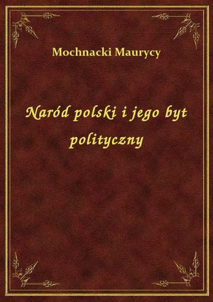 Naród polski i jego byt polityczny – ebook
