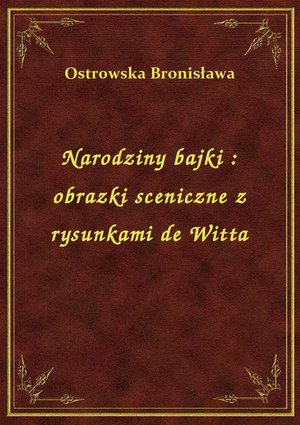Narodziny bajki : obrazki sceniczne z rysunkami de Witta – ebook