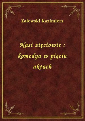 Nasi zięciowie : komedya w pięciu aktach – ebook