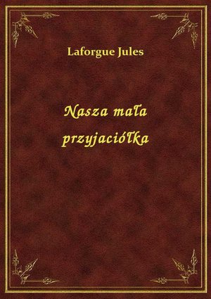 Nasza mała przyjaciółka – ebook
