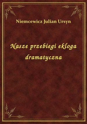 Nasze przebiegi ekloga dramatyczna – ebook
