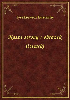 Nasze strony : obrazek litewski – ebook