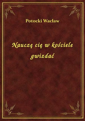 Nauczę cię w kościele gwizdać – ebook