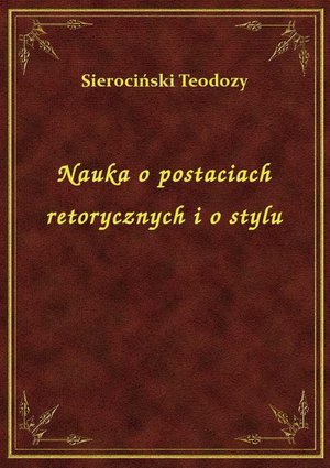 Nauka o postaciach retorycznych i o stylu – ebook
