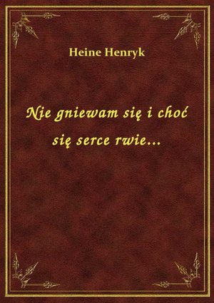 Nie gniewam się i choć się serce rwie... – ebook