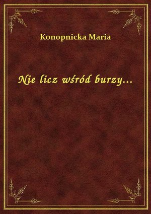 Nie licz wśród burzy... – ebook