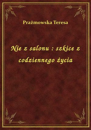 Nie z salonu : szkice z codziennego życia – ebook