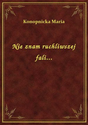 Nie znam ruchliwszej fali... – ebook