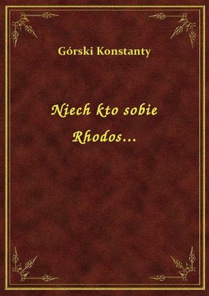 Niech kto sobie Rhodos... – ebook