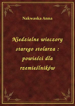 Niedzielne wieczory starego stolarza : powieści dla rzemieślników – ebook
