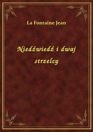 Niedźwiedź i dwaj strzelcy – ebook