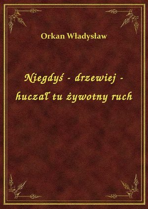 Niegdyś - drzewiej - huczał tu żywotny ruch – ebook