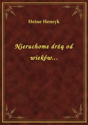Nieruchome drżą od wieków... – ebook