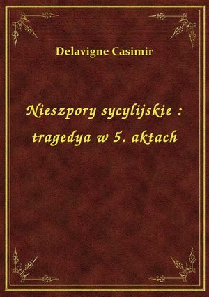 Nieszpory sycylijskie : tragedya w 5. aktach – ebook