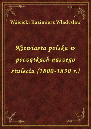 Niewiasta polska w początkach naszego stulecia (1800-1830 r.) – ebook