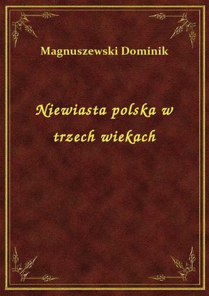 Niewiasta polska w trzech wiekach – ebook